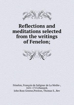 Reflections and meditations selected from the writings of Fenelon;