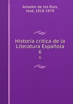 Historia crtica de la Literatura Espaola. 6