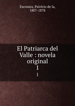 El Patriarca del Valle : novela original. 1