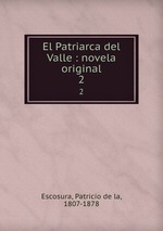 El Patriarca del Valle : novela original. 2