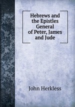 Hebrews and the Epistles General of Peter, James and Jude
