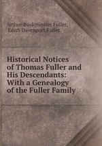 Historical Notices of Thomas Fuller and His Descendants: With a Genealogy of the Fuller Family