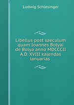 Libellus post saeculum quam Ioannes Bolyai de Bolya anno MDCCCII A.D. XVIII kalendas ianuarias