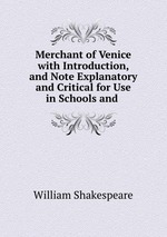 Merchant of Venice with Introduction, and Note Explanatory and Critical for Use in Schools and