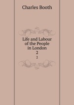 Life and Labour of the People in London. 2