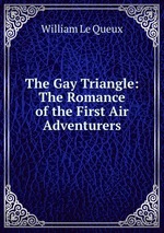 The Gay Triangle: The Romance of the First Air Adventurers