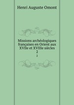 Missions archologiques franaises en Orient aux XVIIe et XVIIIe sicles. 2