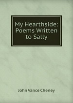 My Hearthside: Poems Written to Sally