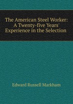 The American Steel Worker: A Twenty-five Years` Experience in the Selection