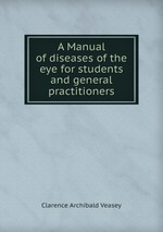 A Manual of diseases of the eye for students and general practitioners