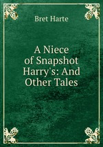 A Niece of Snapshot Harry`s: And Other Tales