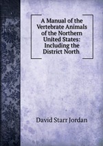 A Manual of the Vertebrate Animals of the Northern United States: Including the District North