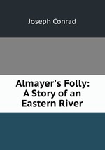 Almayer`s Folly: A Story of an Eastern River