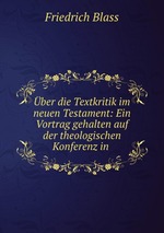 ber die Textkritik im neuen Testament: Ein Vortrag gehalten auf der theologischen Konferenz in