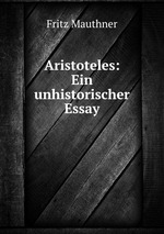 Aristoteles: Ein unhistorischer Essay