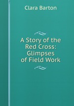 A Story of the Red Cross: Glimpses of Field Work