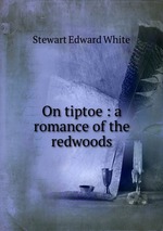 On tiptoe : a romance of the redwoods