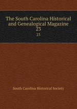 The South Carolina Historical and Genealogical Magazine. 23