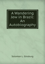 A Wandering Jew in Brazil: An Autobiography