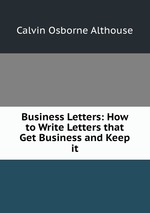 Business Letters: How to Write Letters that Get Business and Keep it