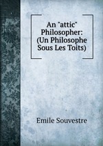 An "attic" Philosopher: (Un Philosophe Sous Les Toits)