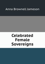 Celebrated Female Sovereigns