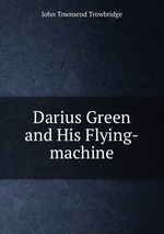 Darius Green and His Flying-machine