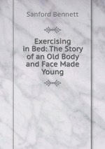 Exercising in Bed: The Story of an Old Body and Face Made Young