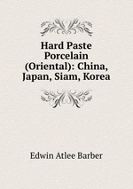 Hard Paste Porcelain (Oriental): China, Japan, Siam, Korea