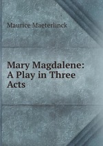 Mary Magdalene: A Play in Three Acts