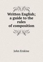 Written English; a guide to the rules of composition