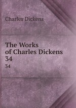 The Works of Charles Dickens. 34