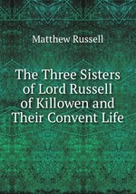 The Three Sisters of Lord Russell of Killowen and Their Convent Life