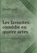 Les favorites: comdie en quatre actes