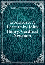 Literature: A Lecture by John Henry, Cardinal Newman