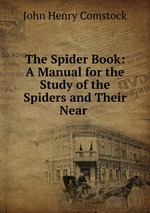 The Spider Book: A Manual for the Study of the Spiders and Their Near