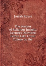 The Sources of Religious Insight: Lectures Delivered Before Lake Forest College on the