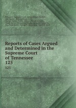 Reports of Cases Argued and Determined in the Supreme Court of Tennessee. 125
