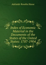 Index of Economic Material in the Documents of the States of the United States: 1787-1904