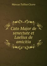 Cato Major de senectute et Laelius de amicitia