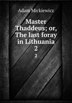 Master Thaddeus; or, The last foray in Lithuania. 2