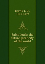 Saint Louis; the future great city of the world