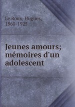 Jeunes amours; mmoires d`un adolescent