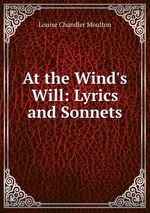 At the Wind`s Will: Lyrics and Sonnets