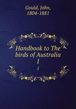 Handbook to The birds of Australia. 1