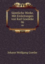 Smtliche Werke. Mit Einleitungen von Karl Goedeke. 06