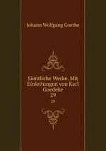 Smtliche Werke. Mit Einleitungen von Karl Goedeke. 29
