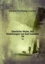 Smtliche Werke. Mit Einleitungen von Karl Goedeke. 34