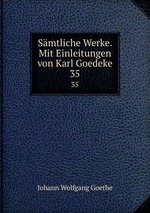 Smtliche Werke. Mit Einleitungen von Karl Goedeke. 35