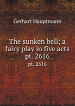The sunken bell; a fairy play in five acts. pt. 2616